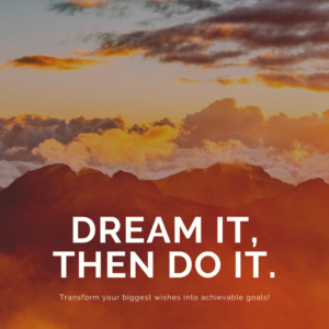 DREAM IT, THEN DO IT.